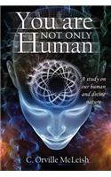 You Are Not Only Human: A Study on Our Human and Divine Nature