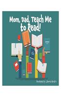 Mom, Dad Teach Me To Read
