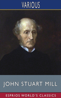 John Stuart Mill (Esprios Classics): His Life and Works