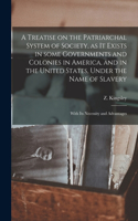Treatise on the Patriarchal System of Society, as It Exists in Some Governments and Colonies in America, and in the United States, Under the Name of Slavery