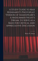 Study Guide to Max Reinhardt's Photoplay Version of Shakespeare's A Midsummer Night's Dream, to Serve as a Basis for Critical and Appreciative Discussion