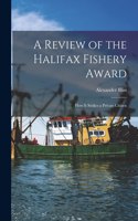 Review of the Halifax Fishery Award