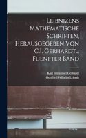 Leibnizens Mathematische Schriften, Herausgegeben Von C.I. Gerhardt... Fuenfter Band