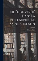 L'idée De Vérité Dans La Philosophie De Saint Augustin