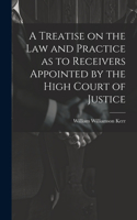 Treatise on the law and Practice as to Receivers Appointed by the High Court of Justice