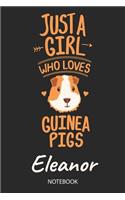 Just A Girl Who Loves Guinea Pigs - Eleanor - Notebook: Cute Blank Lined Personalized & Customized Guinea Pig Name School Notebook / Journal for Girls & Women. Funny Guinea Pig Accessories & Stuff. Back T