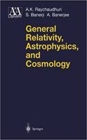 General Relativity, Astrophysics, and Cosmology (Astronomy and Astrophysics Library) [Special Indian Edition - Reprint Year: 2020] [Paperback] A.K. Raychaudhuri; S. Banerji; A. Banerjee