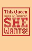 This Queen Goes Wherever She Wants!: Blank Lined Journal Soft Cover 120 Pages