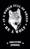 In A World Full Of Sheep Be A Wolf Gratitude Journal