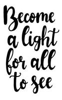 Become A Light For All To See: 6x9 College Ruled Line Paper 150 Pages