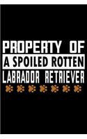 Property of a Spoiled Rotten Labrador Retriever: Notebook Journal Diary 110 Lined pages