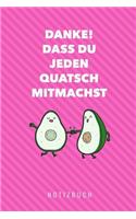 Danke! Dass Du Jeden Quatsch Mitmachst Notizbuch