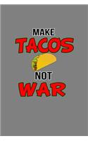 Make Tacos Not War: With a matte, full-color soft cover, this lined notebook It is the ideal size 6x9 inch, 110 pages to write in. It makes an excellent gift as well