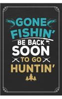 Gone Fishin' Be Back Soon To Go Huntin'