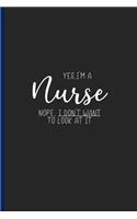 Yes, I'm a Nurse Nope, I Don't Want to Look at It