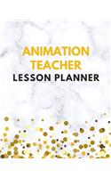 Animation Teacher Lesson Planner: Animation Teacher Planner / Diary / Calendar & Record Book with Daily / Weekly / Monthly / Yearly Sections for School