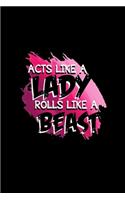 Acts Like a Lady Rolls Like a Beast