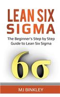 Lean Six Sigma: The Beginner's Step by Step Guide to Lean Six Sigma