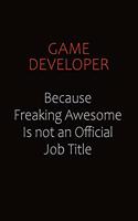Game Developer Because Freaking Awesome Is Not An Official Job Title