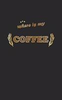Where is my coffee: Tagebuch, Notizbuch, Notizheft - Geschenk-Idee für Kaffee-Trinker - Blanko - A5 - 120 Seiten