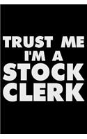 Trust Me I'm a Stock Clerk: Funny Writing Notebook, Journal for Work, Daily Diary, Planner, Organizer for Stock Clerks
