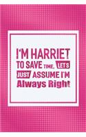 I'm Harriet to Save Time, Let's Just Assume I'm Always Right: First Name Funny Sayings Personalized Customized Names Women Girl Mother's Day Gift Notebook Journal