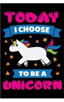 Today I choose To be a unicorn: Unicorn Writing Journal Lined, Diary, Notebook for Men & Women unicorn Cultivate An Attitude Of Gratitude: Gratitude Journal