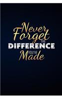 Never Forget The Difference You've Made