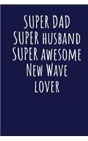 Super Dad Super Husband Super Awesome New Wave Lover: Blank Lined Blue Notebook Journal