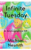Infinite Tuesday: An Autobiographical Riff