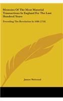 Memoirs Of The Most Material Transactions In England For The Last Hundred Years
