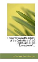 A Dissertation on the Validity of the Ordinations of the English, and of the Succession of ...