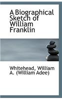 A Biographical Sketch of William Franklin: (English)