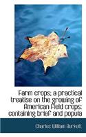 Farm Crops; A Practical Treatise on the Growing of American Field Crops
