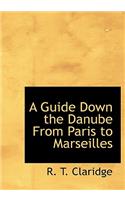 A Guide Down the Danube from Paris to Marseilles