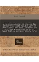 Merlinus Anglicus Junior, Or, the Starry Messenger for the Year of Our Redemption, 1696 and from the Creation, According to Sacred Writ, 5645 ... / By Henry Coley. (1696): (English)