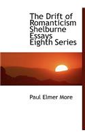 The Drift of Romanticism Shelburne Essays Eighth Series