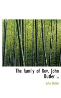 The Family of REV. John Butler ..