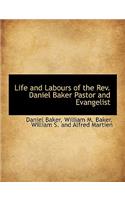 Life and Labours of the REV. Daniel Baker Pastor and Evangelist