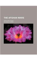The Afghan Wars; 1839-42 and 1878-80