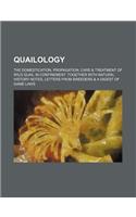 Quailology; The Domestication, Propagation, Care & Treatment of Wild Quail in Confinement. Together with Natural History Notes, Letters from Breeders & a Digest of Game Laws