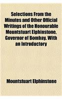 Selections from the Minutes and Other Official Writings of the Honourable Mountstuart Elphinstone, Governor of Bombay. with an Introductory: (English)