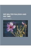 Sir Walter Raleigh and His Time: (English)