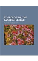 St. George (Volume 1); Or, the Canadian League