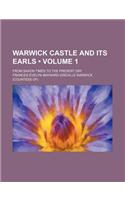 Warwick Castle and Its Earls (Volume 1); From Saxon Times to the Present Day