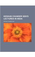 Keshub Chunder Sen's Lectures in India