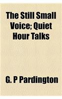 The Still Small Voice; Quiet Hour Talks