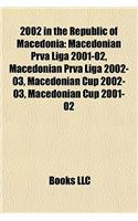 2002 in the Republic of Macedonia: Macedonian Prva Liga 2001-02, Macedonian Prva Liga 2002-03, Macedonian Cup 2002-03, Macedonian Cup 2001-02(English)