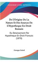 De L'Origine De La Nature Et Des Sources De L'Hypotheque En Droit Romain