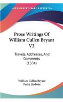 Prose Writings Of William Cullen Bryant V2